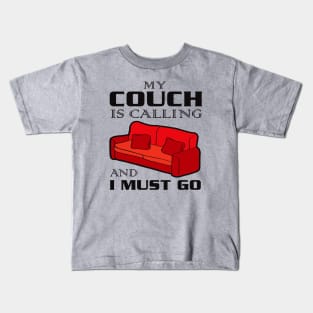 My Couch Is Calling and I Must Go Kids T-Shirt